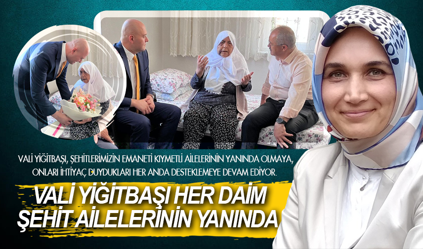 Vali Yiğitbaşı her daim şehit ailelerinin yanında